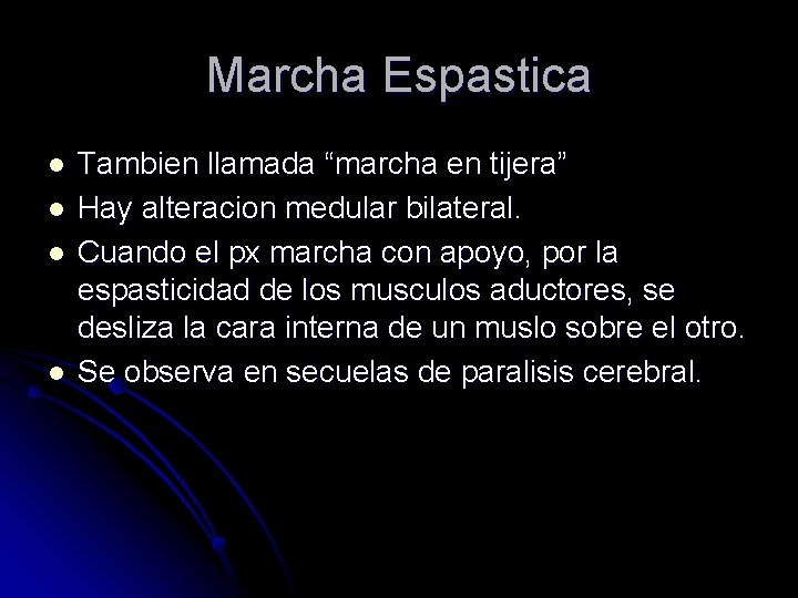 Marcha Espastica l l Tambien llamada “marcha en tijera” Hay alteracion medular bilateral. Cuando Marcha Espastica l l Tambien llamada “marcha en tijera” Hay alteracion medular bilateral. Cuando