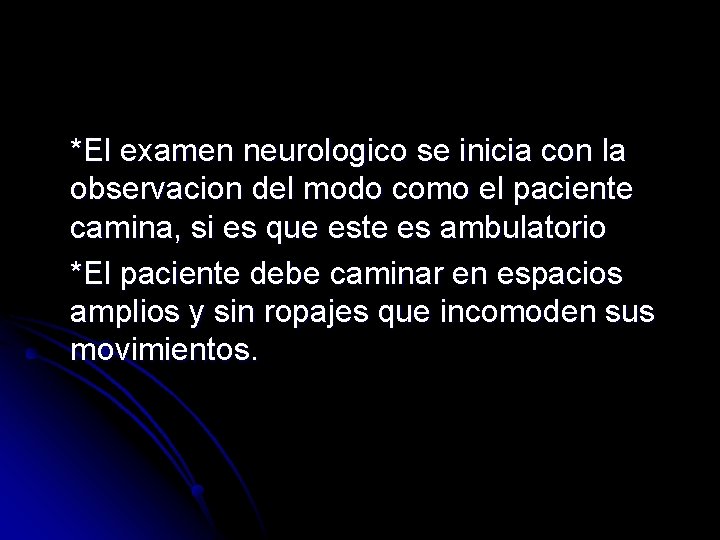 *El examen neurologico se inicia con la observacion del modo como el paciente camina, *El examen neurologico se inicia con la observacion del modo como el paciente camina,