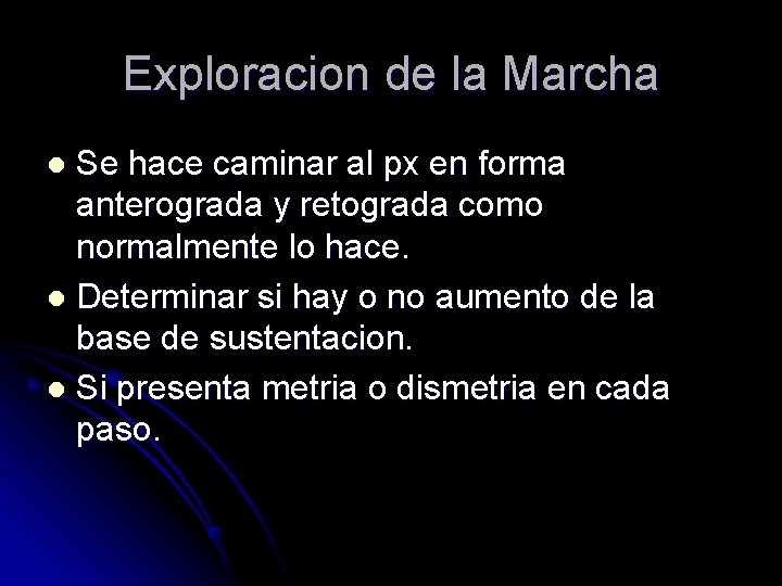 Exploracion de la Marcha Se hace caminar al px en forma anterograda y retograda Exploracion de la Marcha Se hace caminar al px en forma anterograda y retograda
