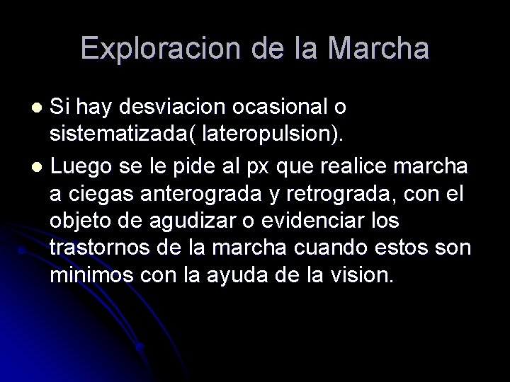 Exploracion de la Marcha Si hay desviacion ocasional o sistematizada( lateropulsion). l Luego se Exploracion de la Marcha Si hay desviacion ocasional o sistematizada( lateropulsion). l Luego se
