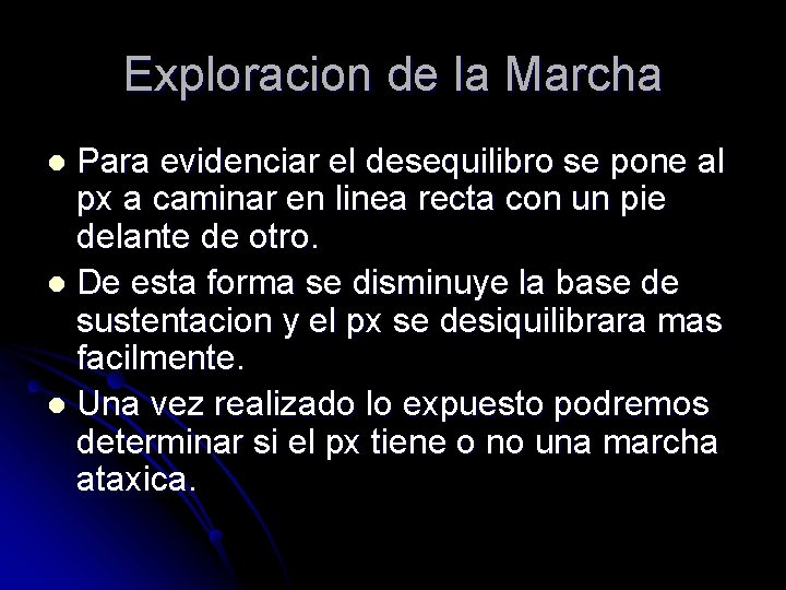 Exploracion de la Marcha Para evidenciar el desequilibro se pone al px a caminar Exploracion de la Marcha Para evidenciar el desequilibro se pone al px a caminar
