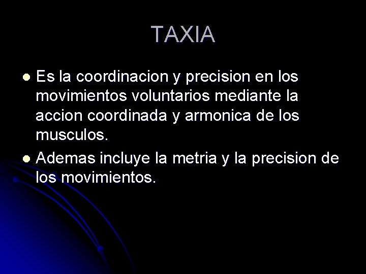 TAXIA Es la coordinacion y precision en los movimientos voluntarios mediante la accion coordinada TAXIA Es la coordinacion y precision en los movimientos voluntarios mediante la accion coordinada