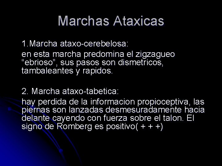 Marchas Ataxicas 1. Marcha ataxo-cerebelosa: en esta marcha predomina el zigzagueo “ebrioso”, sus pasos Marchas Ataxicas 1. Marcha ataxo-cerebelosa: en esta marcha predomina el zigzagueo “ebrioso”, sus pasos
