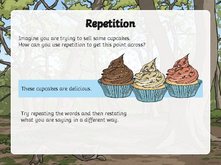 Repetition Imagine you are trying to sell some cupcakes. How can you use repetition