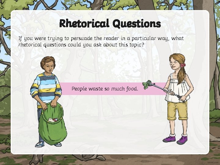 Rhetorical Questions If you were trying to persuade the reader in a particular way,