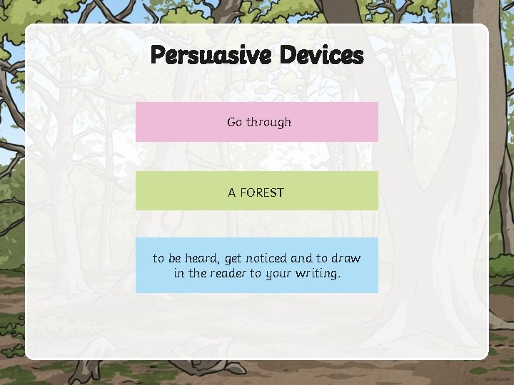 Persuasive Devices Go through A FOREST to be heard, get noticed and to draw