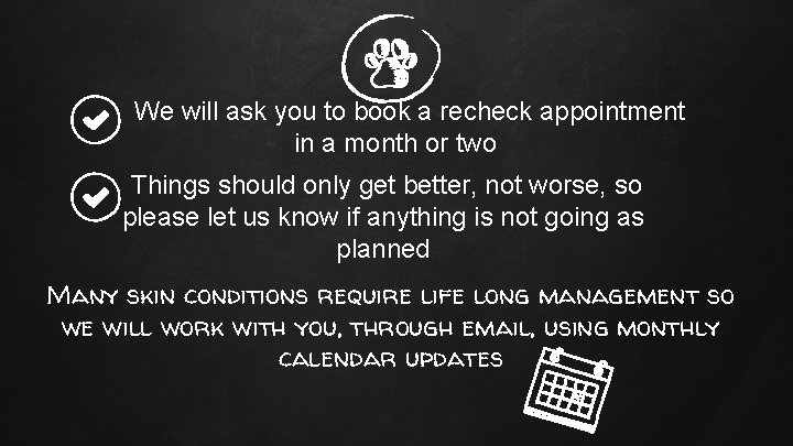 We will ask you to book a recheck appointment in a month or two