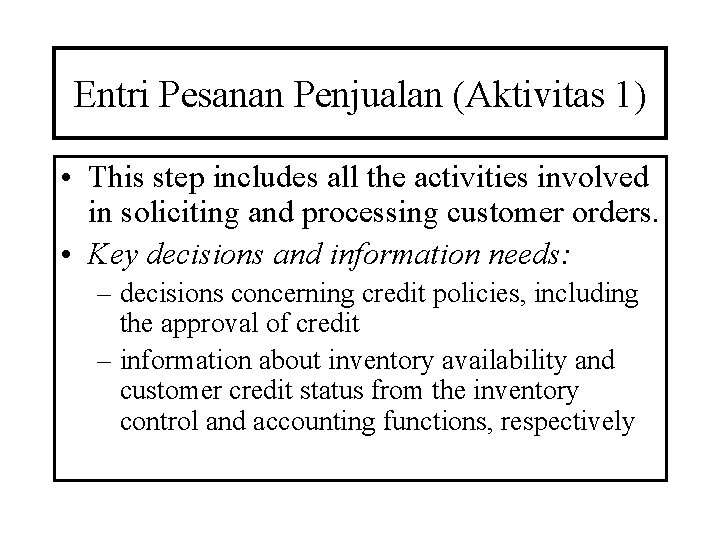 Entri Pesanan Penjualan (Aktivitas 1) • This step includes all the activities involved in