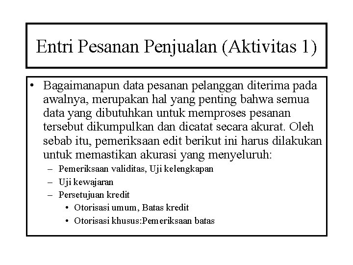 Entri Pesanan Penjualan (Aktivitas 1) • Bagaimanapun data pesanan pelanggan diterima pada awalnya, merupakan