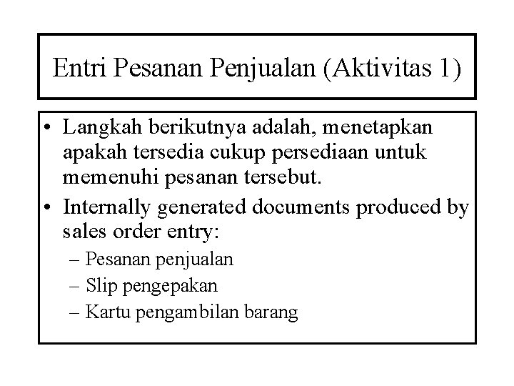 Entri Pesanan Penjualan (Aktivitas 1) • Langkah berikutnya adalah, menetapkan apakah tersedia cukup persediaan