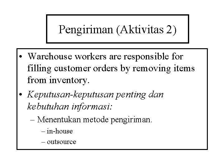 Pengiriman (Aktivitas 2) • Warehouse workers are responsible for filling customer orders by removing