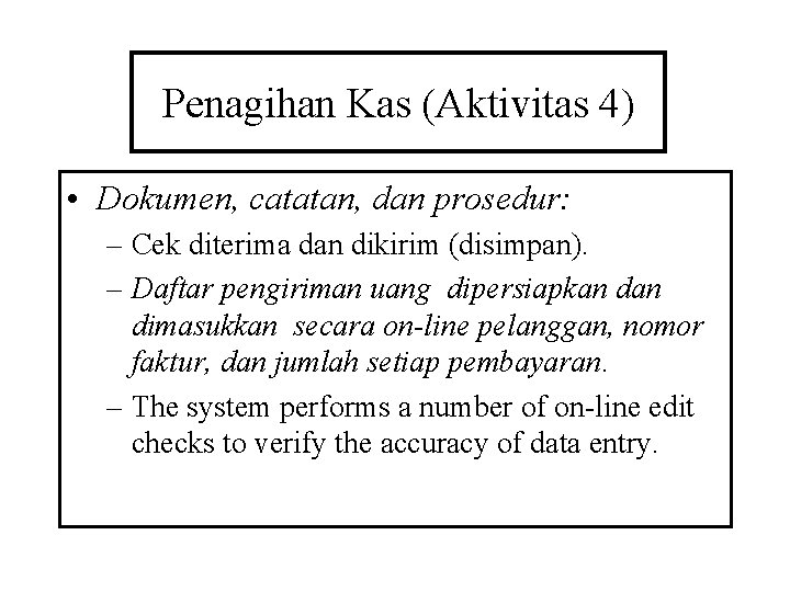 Penagihan Kas (Aktivitas 4) • Dokumen, catatan, dan prosedur: – Cek diterima dan dikirim
