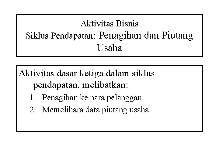 Aktivitas Bisnis Siklus Pendapatan: Penagihan dan Piutang Usaha Aktivitas dasar ketiga dalam siklus pendapatan,