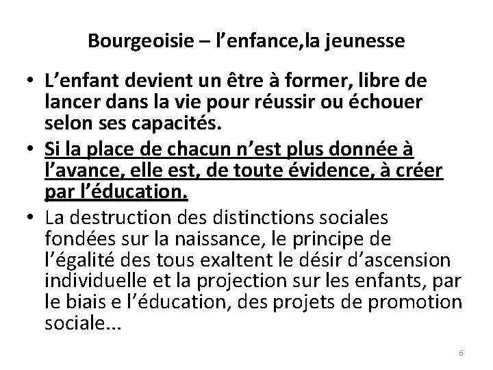 Bourgeoisie – l’enfance, la jeunesse • L’enfant devient un être à former, libre de