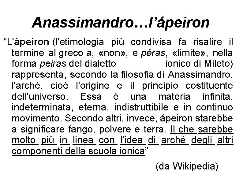 Anassimandro…l’ápeiron “L'ápeiron (l'etimologia più condivisa fa risalire il termine al greco a, «non» ,