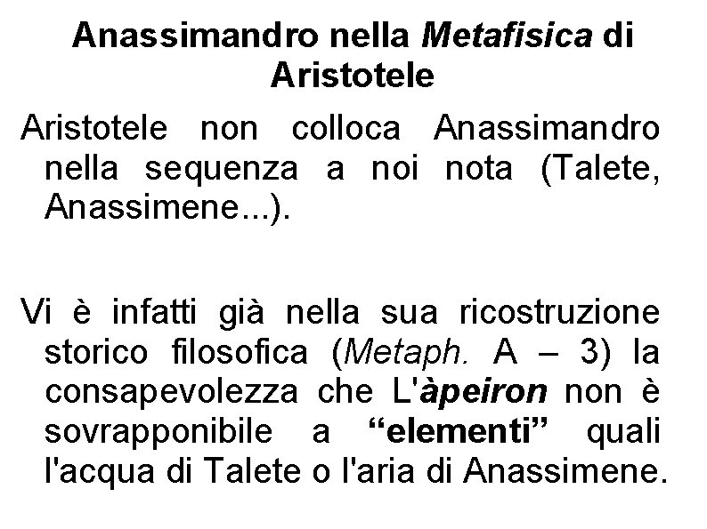 Anassimandro nella Metafisica di Aristotele non colloca Anassimandro nella sequenza a noi nota (Talete,