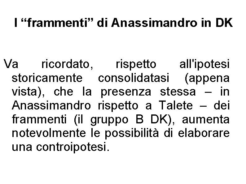 I “frammenti” di Anassimandro in DK Va ricordato, rispetto all'ipotesi storicamente consolidatasi (appena vista),