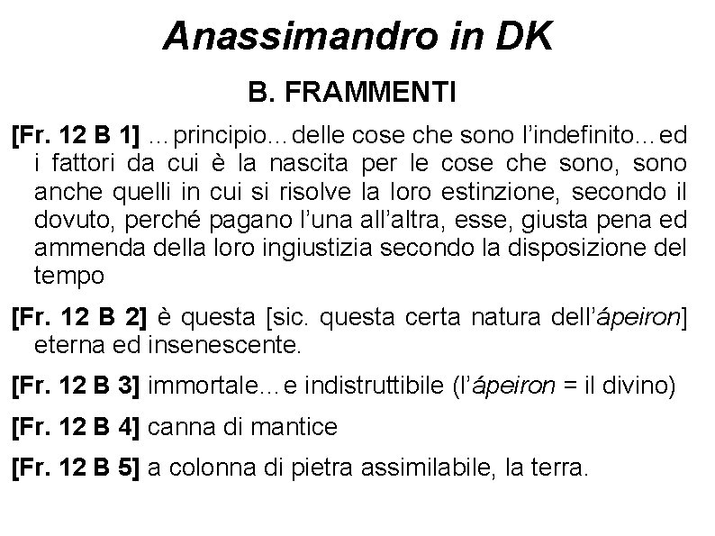 Anassimandro in DK B. FRAMMENTI [Fr. 12 B 1] …principio…delle cose che sono l’indefinito…ed