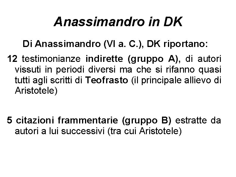 Anassimandro in DK Di Anassimandro (VI a. C. ), DK riportano: 12 testimonianze indirette