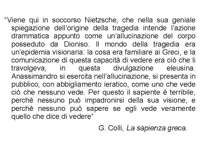 “Viene qui in soccorso Nietzsche, che nella sua geniale spiegazione dell’origine della tragedia intende