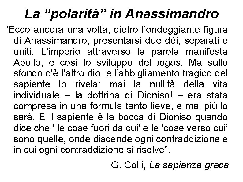 La “polarità” in Anassimandro “Ecco ancora una volta, dietro l’ondeggiante figura di Anassimandro, presentarsi