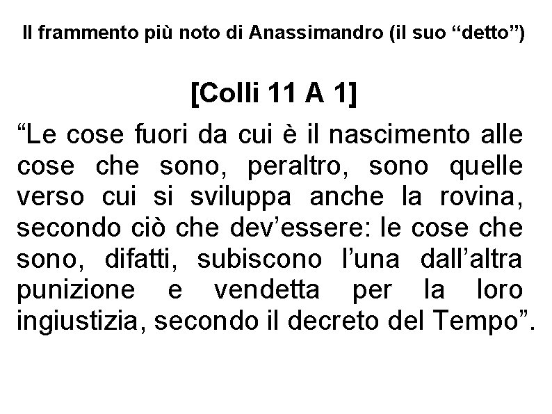 Il frammento più noto di Anassimandro (il suo “detto”) [Colli 11 A 1] “Le