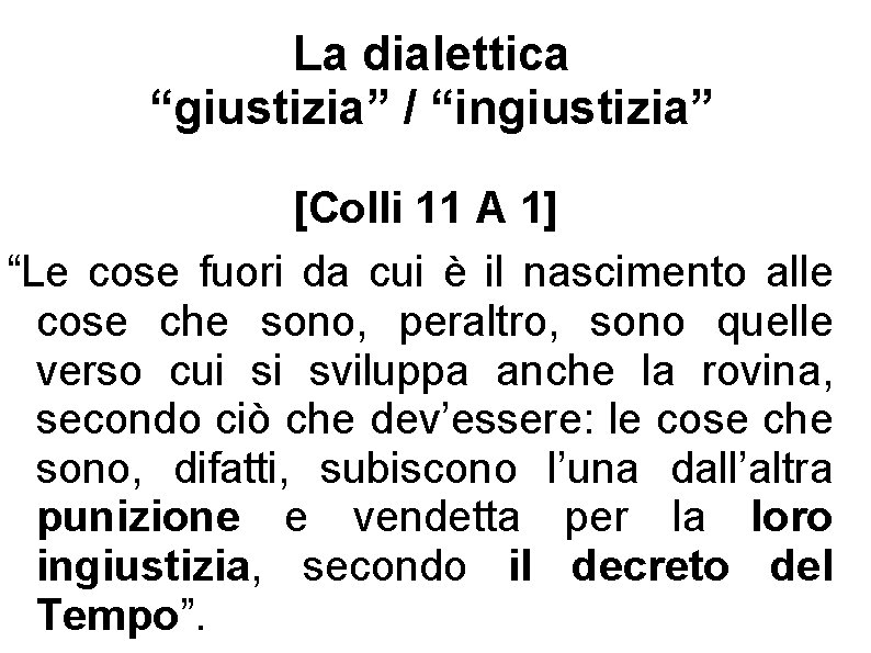 La dialettica “giustizia” / “ingiustizia” [Colli 11 A 1] “Le cose fuori da cui