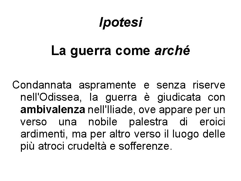 Ipotesi La guerra come arché Condannata aspramente e senza riserve nell'Odissea, la guerra è