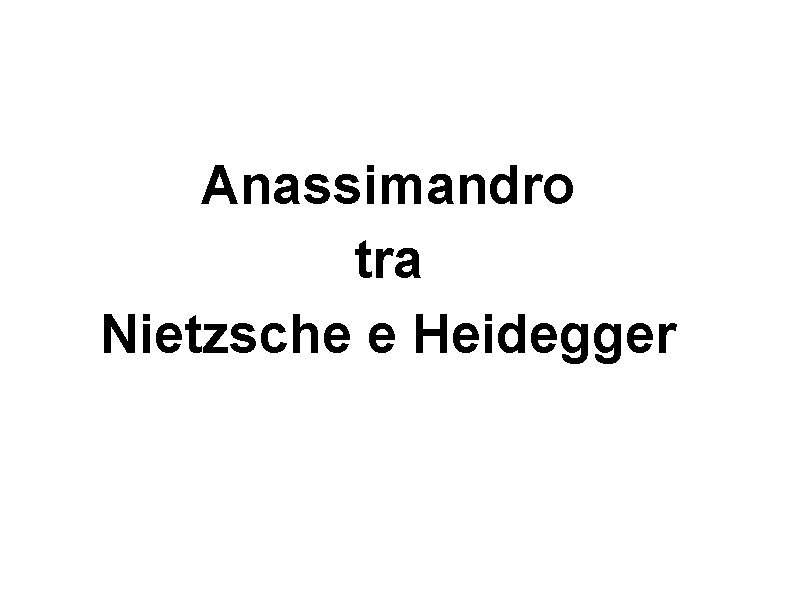 Anassimandro tra Nietzsche e Heidegger 