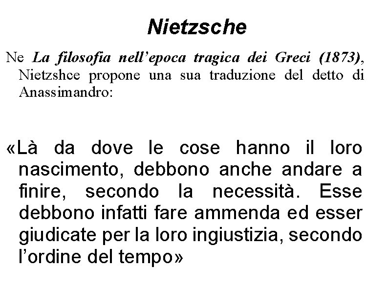 Nietzsche Ne La filosofia nell’epoca tragica dei Greci (1873), Nietzshce propone una sua traduzione