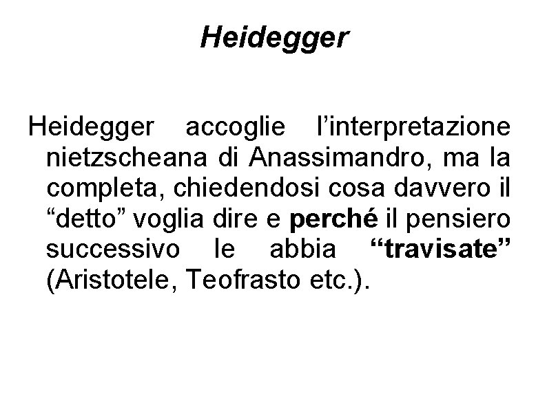 Heidegger accoglie l’interpretazione nietzscheana di Anassimandro, ma la completa, chiedendosi cosa davvero il “detto”