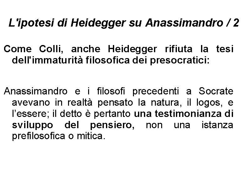 L'ipotesi di Heidegger su Anassimandro / 2 Come Colli, anche Heidegger rifiuta la tesi