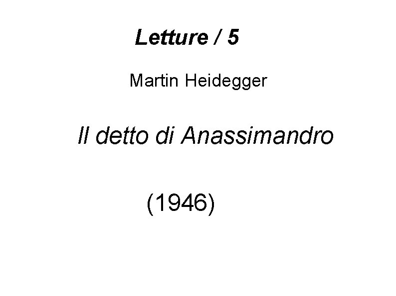Letture / 5 Martin Heidegger Il detto di Anassimandro (1946) 