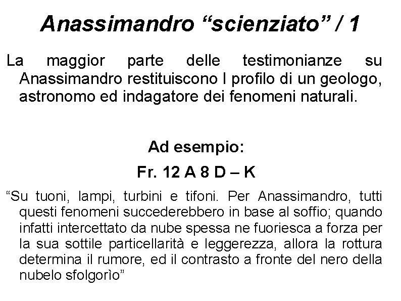 Anassimandro “scienziato” / 1 La maggior parte delle testimonianze su Anassimandro restituiscono l profilo