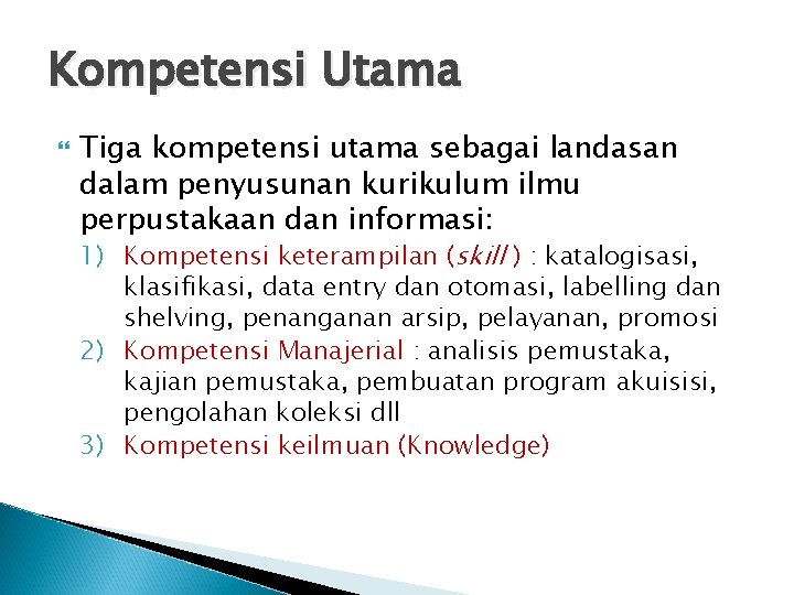 Kompetensi Utama Tiga kompetensi utama sebagai landasan dalam penyusunan kurikulum ilmu perpustakaan dan informasi: