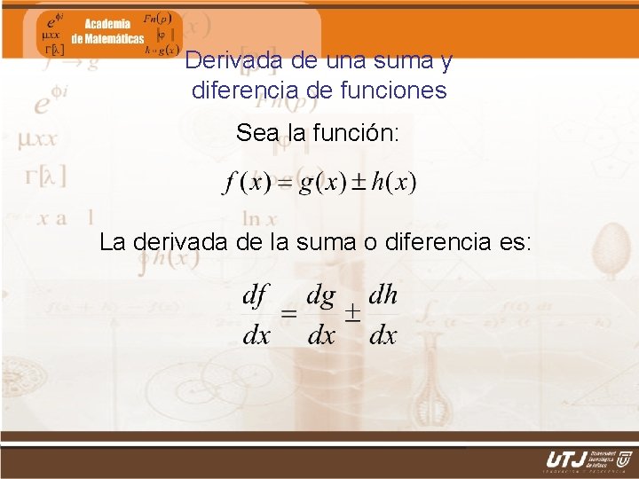 Derivada de una suma y diferencia de funciones Sea la función: La derivada de