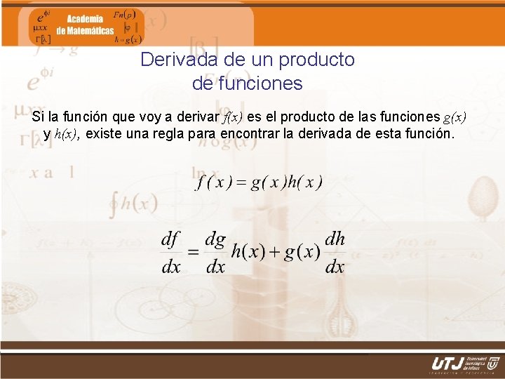 Derivada de un producto de funciones Si la función que voy a derivar f(x)