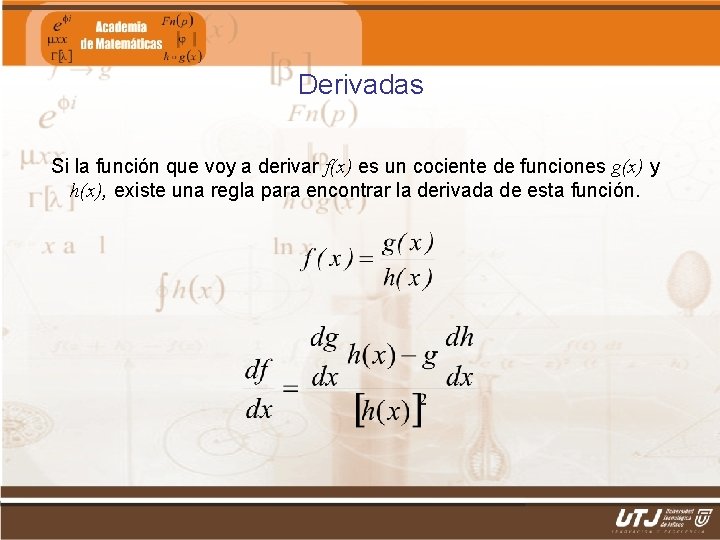 Derivadas Si la función que voy a derivar f(x) es un cociente de funciones