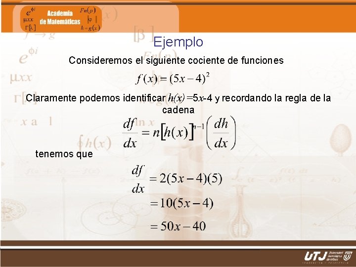 Ejemplo Consideremos el siguiente cociente de funciones Claramente podemos identificar h(x)=5 x-4 y recordando