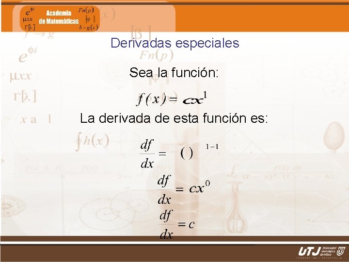 Derivadas especiales Sea la función: La derivada de esta función es: Matemáticas II Fís.