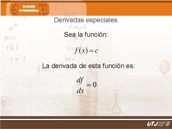 Derivadas especiales Sea la función: La derivada de esta función es: Matemáticas II Fís.