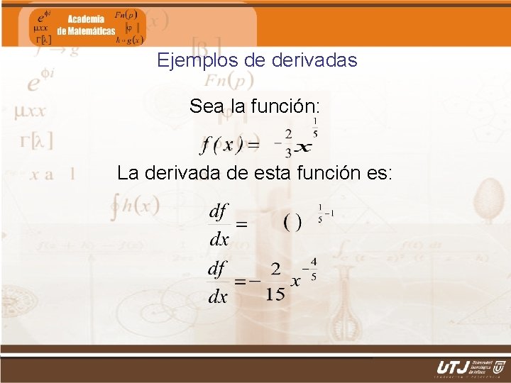 Ejemplos de derivadas Sea la función: La derivada de esta función es: Matemáticas II