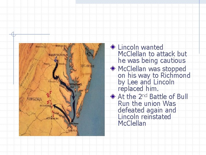 Lincoln wanted Mc. Clellan to attack but he was being cautious Mc. Clellan was