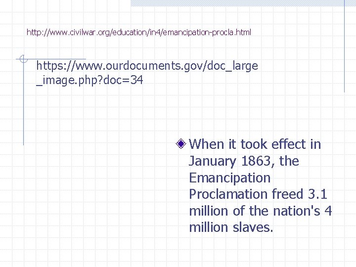 http: //www. civilwar. org/education/in 4/emancipation-procla. html https: //www. ourdocuments. gov/doc_large _image. php? doc=34 When http: //www. civilwar. org/education/in 4/emancipation-procla. html https: //www. ourdocuments. gov/doc_large _image. php? doc=34 When