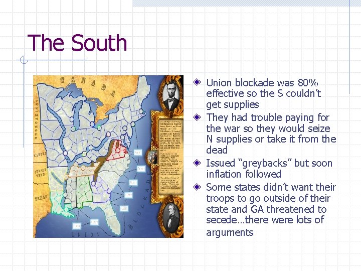 The South Union blockade was 80% effective so the S couldn’t get supplies They