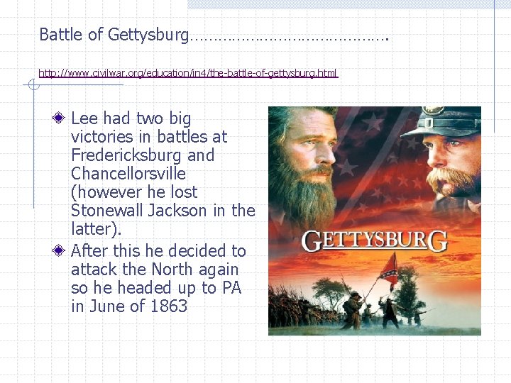 Battle of Gettysburg…………………. http: //www. civilwar. org/education/in 4/the-battle-of-gettysburg. html Lee had two big victories Battle of Gettysburg…………………. http: //www. civilwar. org/education/in 4/the-battle-of-gettysburg. html Lee had two big victories