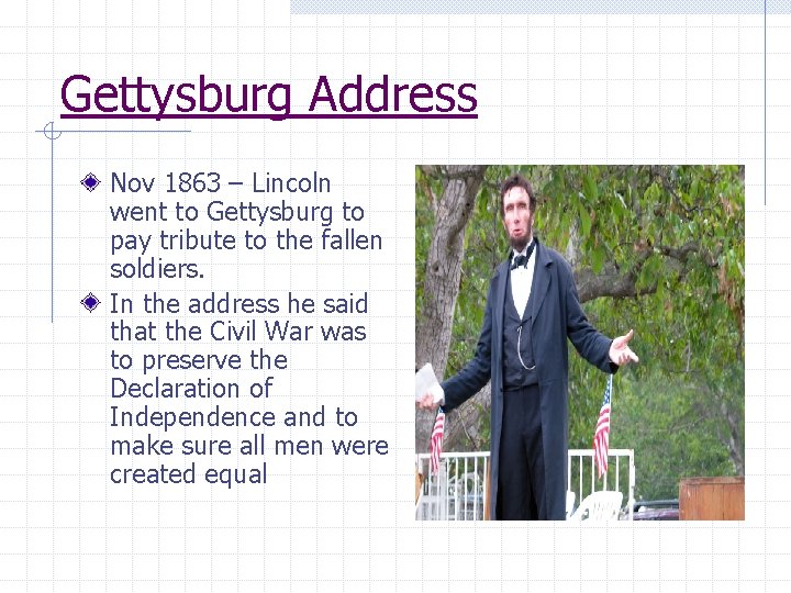 Gettysburg Address Nov 1863 – Lincoln went to Gettysburg to pay tribute to the