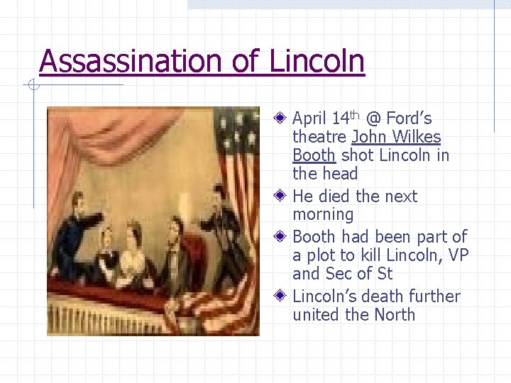 Assassination of Lincoln April 14 th @ Ford’s theatre John Wilkes Booth shot Lincoln