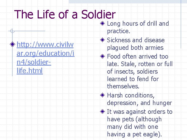 The Life of a Soldier http: //www. civilw ar. org/education/i n 4/soldierlife. html Long The Life of a Soldier http: //www. civilw ar. org/education/i n 4/soldierlife. html Long