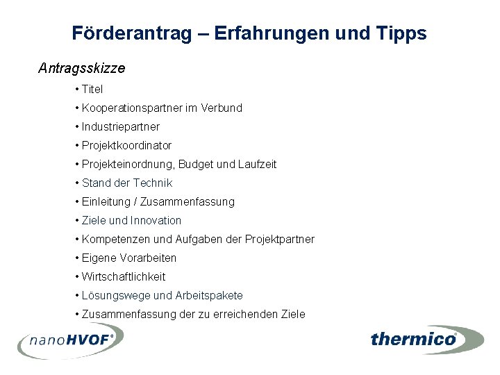 Förderantrag – Erfahrungen und Tipps Antragsskizze • Titel • Kooperationspartner im Verbund • Industriepartner Förderantrag – Erfahrungen und Tipps Antragsskizze • Titel • Kooperationspartner im Verbund • Industriepartner
